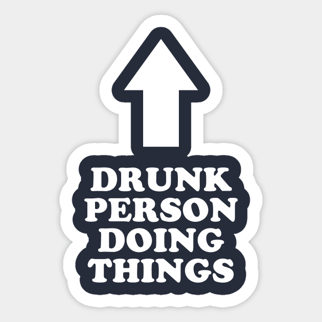 Drunk Person Doing Things Sticker by dumbshirts